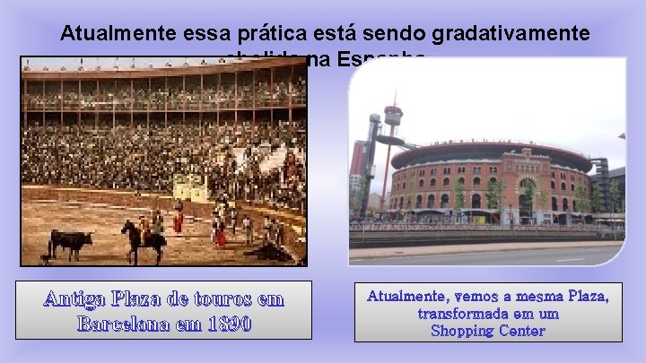 Atualmente essa prática está sendo gradativamente abolida na Espanha Antiga Plaza de touros em
