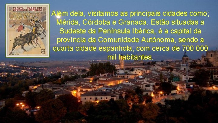 Além dela, visitamos as principais cidades como; Mérida, Córdoba e Granada. Estão situadas a