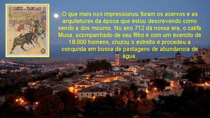 O que mais nos impressionou foram os acervos e as arquiteturas da época que