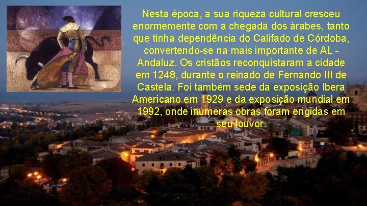 Nesta época, a sua riqueza cultural cresceu enormemente com a chegada dos árabes, tanto