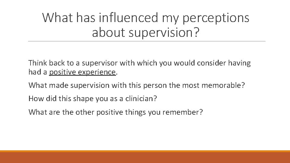 What has influenced my perceptions about supervision? Think back to a supervisor with which