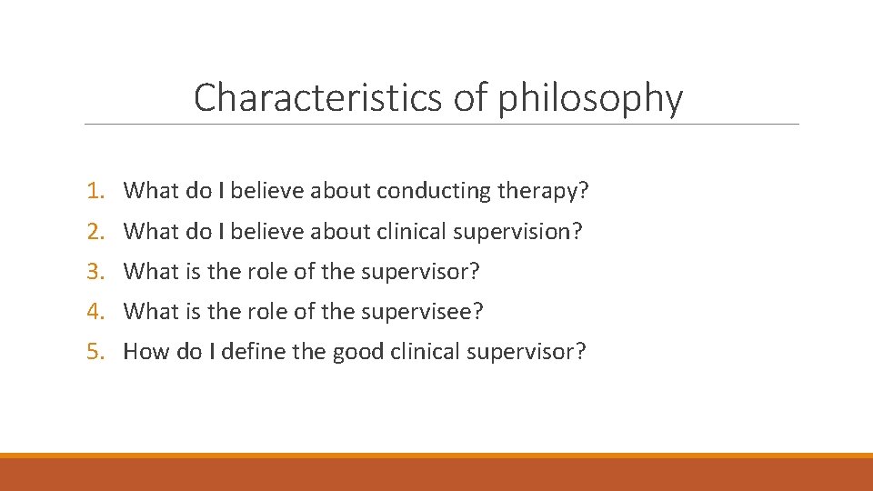 Characteristics of philosophy 1. What do I believe about conducting therapy? 2. What do
