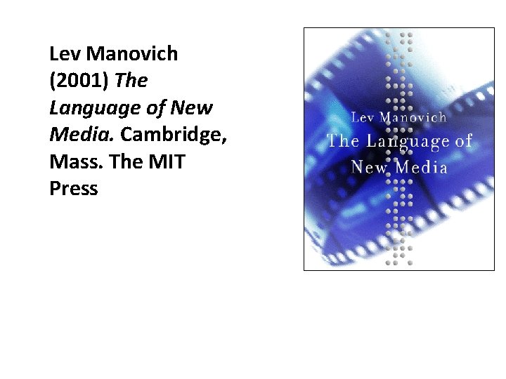 Lev Manovich (2001) The Language of New Media. Cambridge, Mass. The MIT Press 