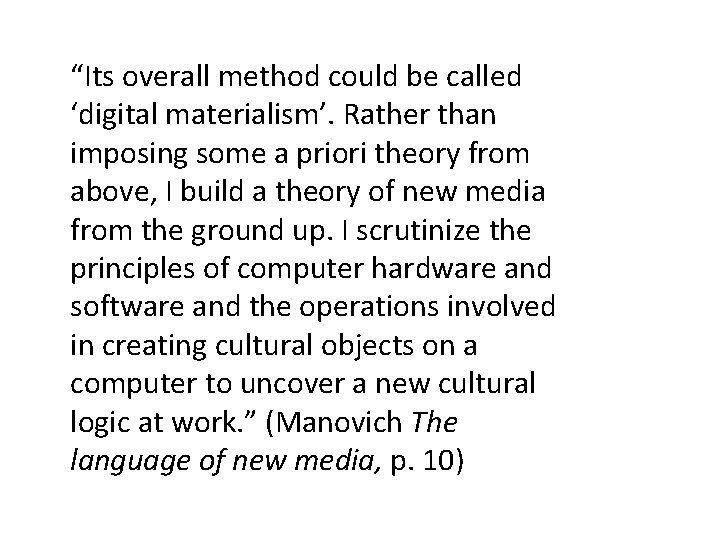 “Its overall method could be called ‘digital materialism’. Rather than imposing some a priori