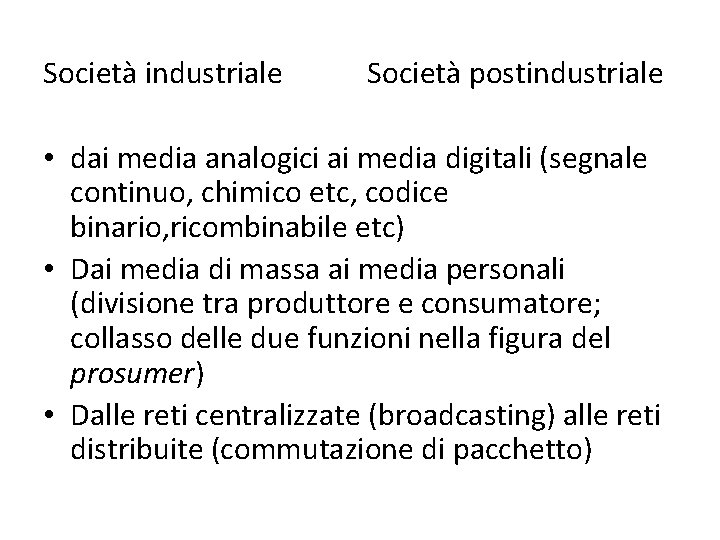 Società industriale Società postindustriale • dai media analogici ai media digitali (segnale continuo, chimico