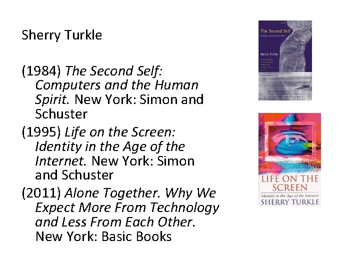 Sherry Turkle (1984) The Second Self: Computers and the Human Spirit. New York: Simon