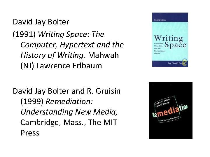 David Jay Bolter (1991) Writing Space: The Computer, Hypertext and the History of Writing.