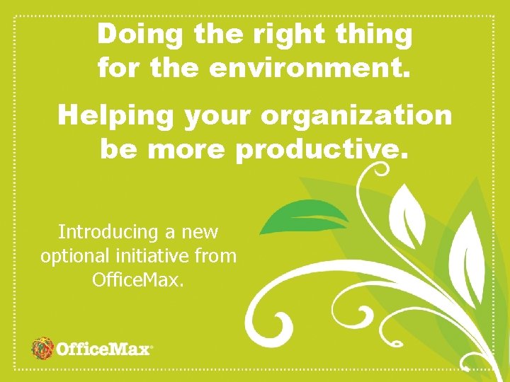 Doing the right thing for the environment. Helping your organization be more productive. Introducing