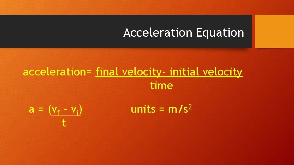 Acceleration Equation acceleration= final velocity- initial velocity time a = (vf – vi) t