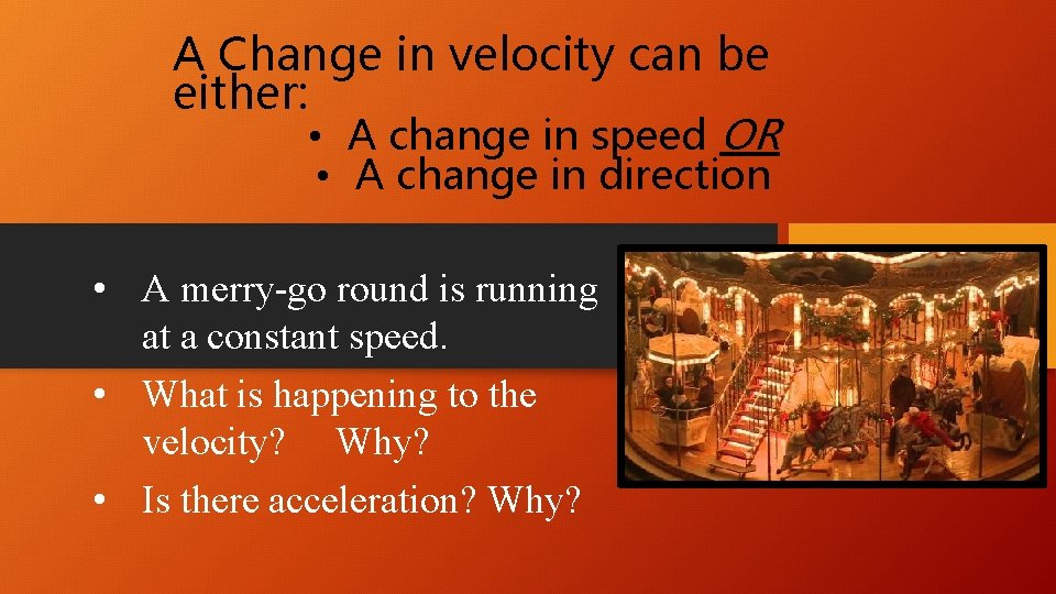 A Change in velocity can be either: • A change in speed OR •