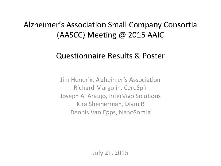 Alzheimer’s Association Small Company Consortia (AASCC) Meeting @ 2015 AAIC Questionnaire Results & Poster