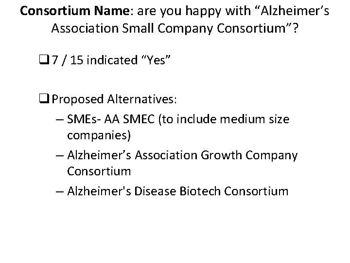 Consortium Name: are you happy with “Alzheimer’s Association Small Company Consortium”? q 7 /