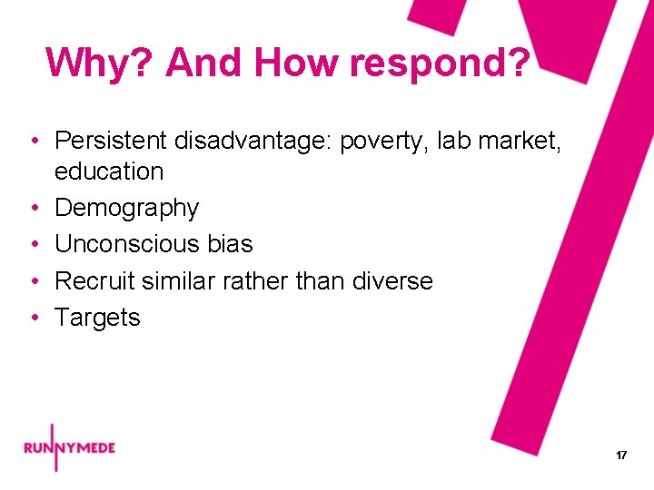 Why? And How respond? • Persistent disadvantage: poverty, lab market, education • Demography •