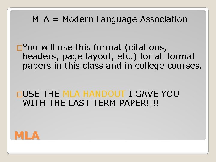 MLA = Modern Language Association �You will use this format (citations, headers, page layout,