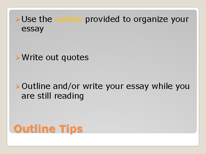 Ø Use the outline provided to organize your essay Ø Write out quotes Ø