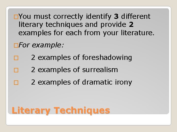 �You must correctly identify 3 different literary techniques and provide 2 examples for each