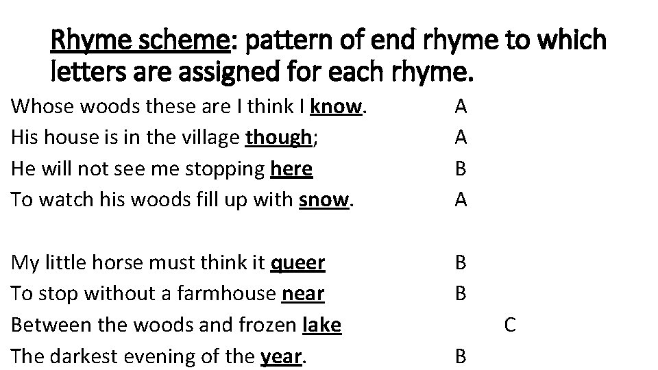 Rhyme scheme: pattern of end rhyme to which letters are assigned for each rhyme.