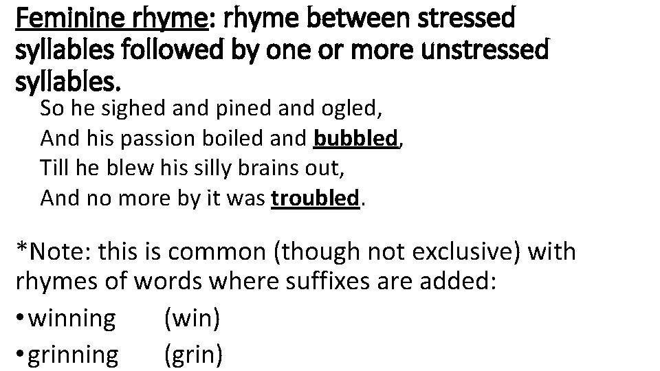 Feminine rhyme: rhyme between stressed syllables followed by one or more unstressed syllables. So