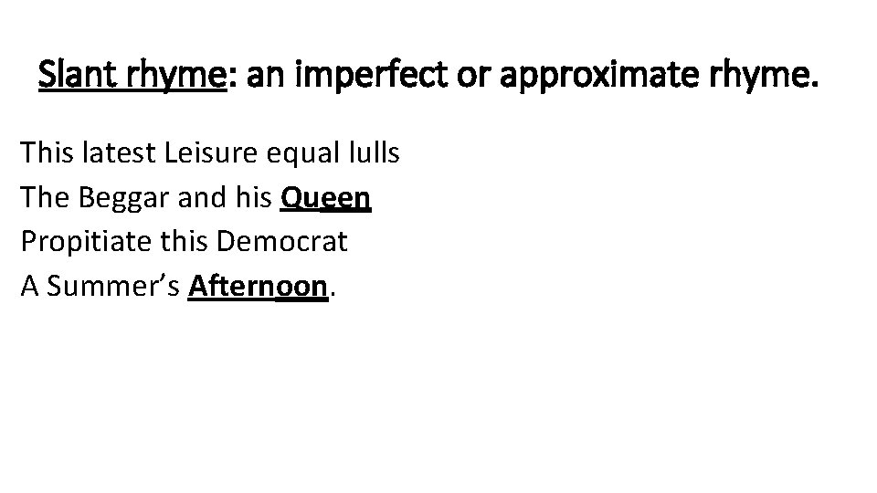 Slant rhyme: an imperfect or approximate rhyme. This latest Leisure equal lulls The Beggar