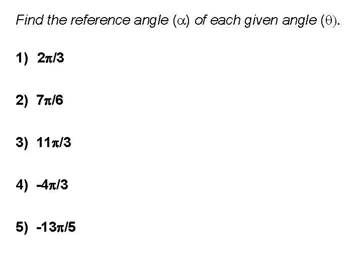 Find the reference angle ( ) of each given angle (q). 1) 2 p/3