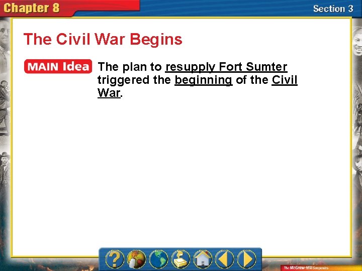The Civil War Begins The plan to resupply Fort Sumter triggered the beginning of
