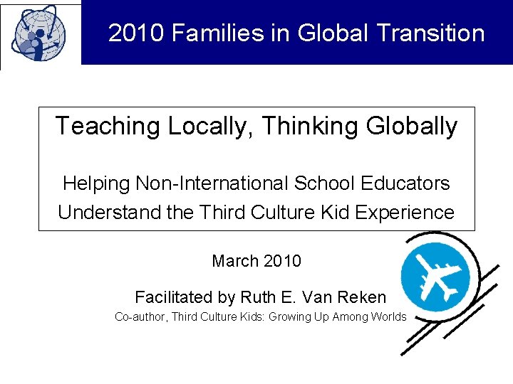 2010 Families in Global Transition Teaching Locally Thinking