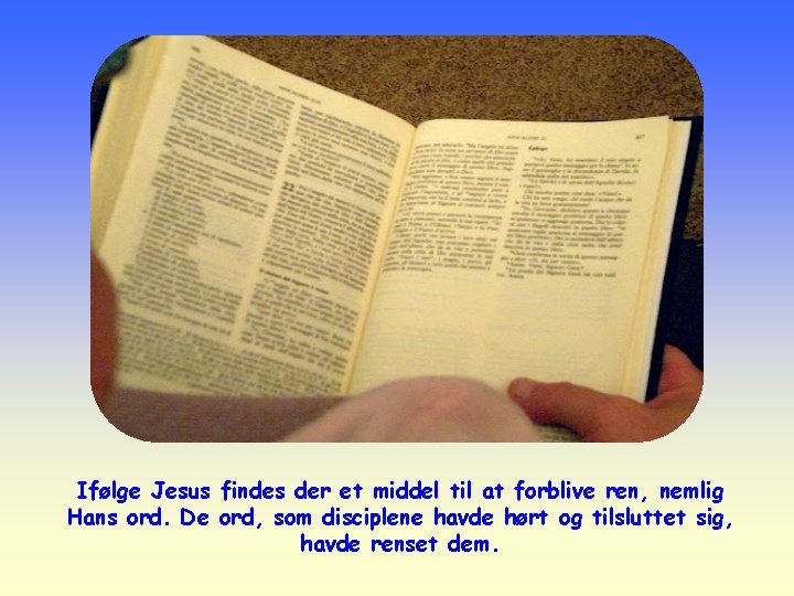 Ifølge Jesus findes der et middel til at forblive ren, nemlig Hans ord. De