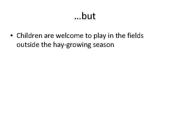 …but • Children are welcome to play in the fields outside the hay-growing season