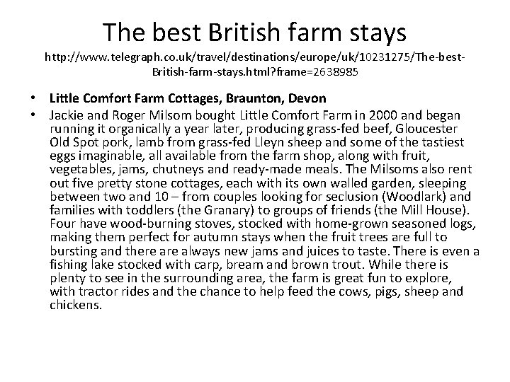 The best British farm stays http: //www. telegraph. co. uk/travel/destinations/europe/uk/10231275/The-best. British-farm-stays. html? frame=2638985 •