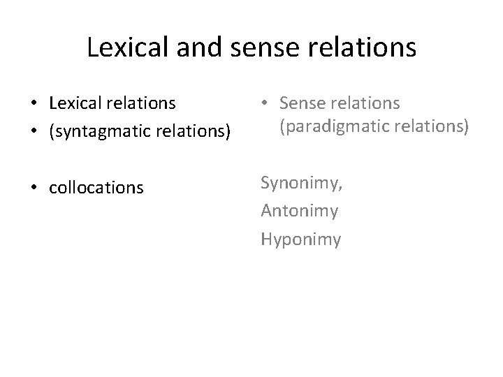 Lexical and sense relations • Lexical relations • (syntagmatic relations) • Sense relations (paradigmatic