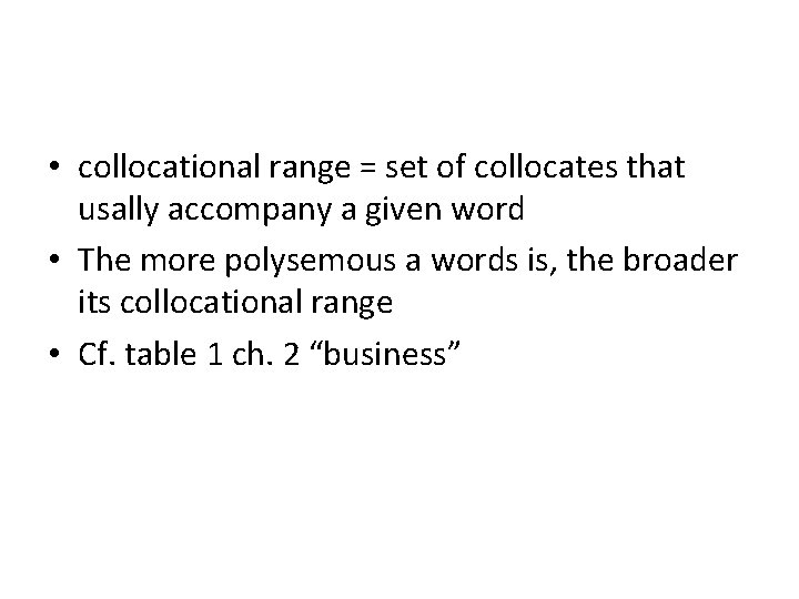 • collocational range = set of collocates that usally accompany a given word