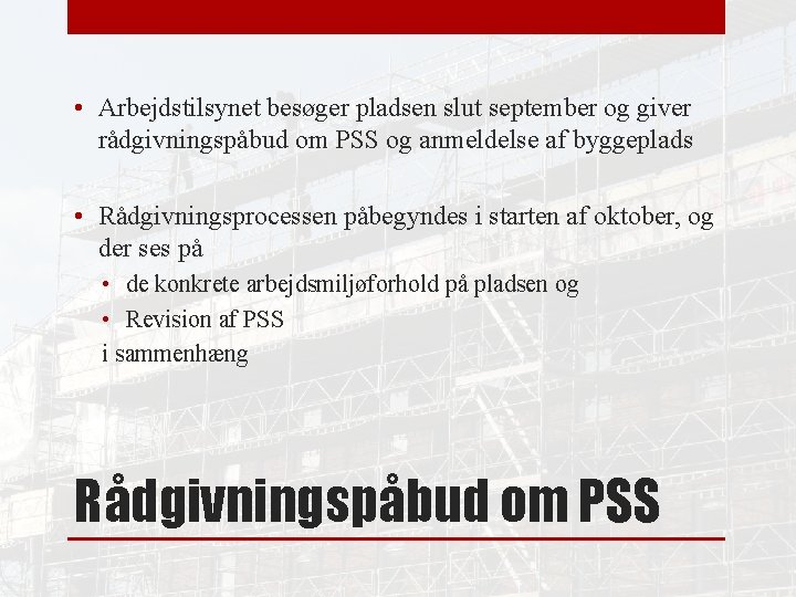  • Arbejdstilsynet besøger pladsen slut september og giver rådgivningspåbud om PSS og anmeldelse