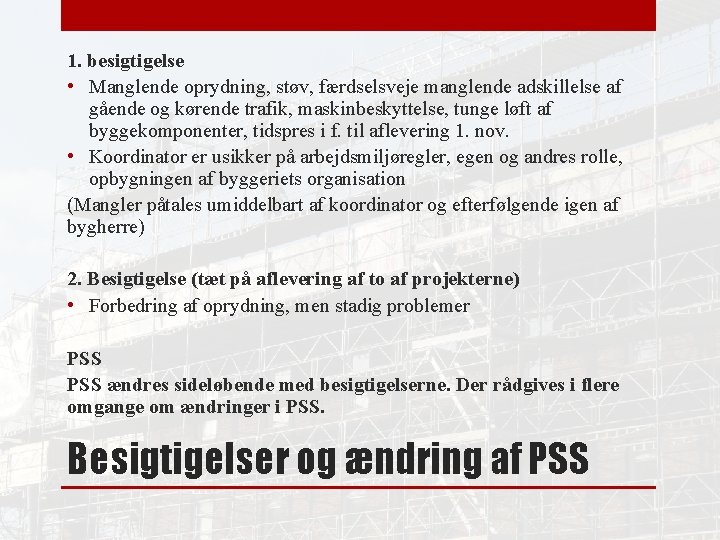 1. besigtigelse • Manglende oprydning, støv, færdselsveje manglende adskillelse af gående og kørende trafik,