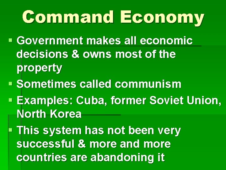 Command Economy § Government makes all economic decisions & owns most of the property