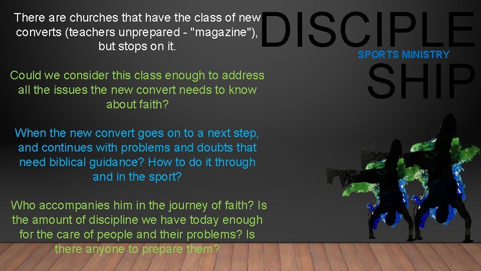 DISCIPLE SHIP There are churches that have the class of new converts (teachers unprepared