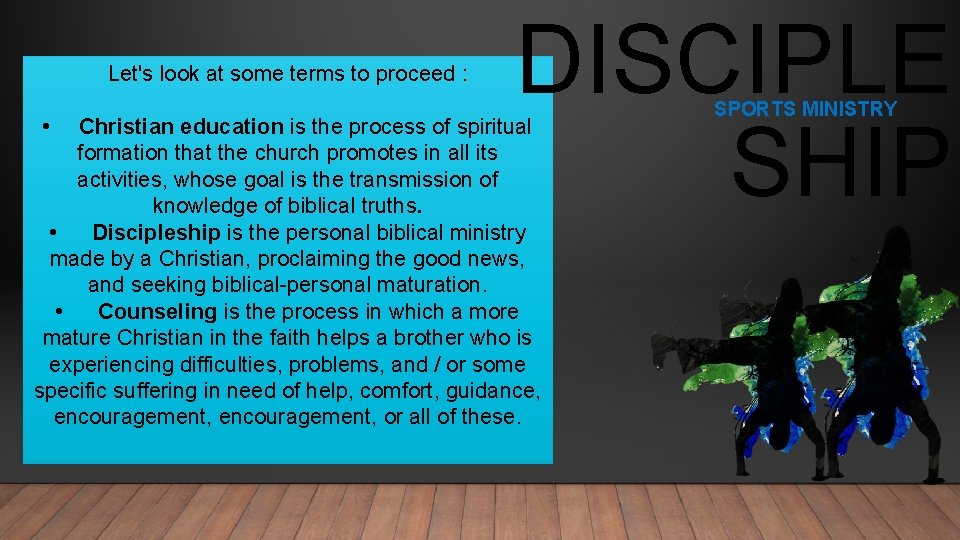 Let's look at some terms to proceed : • DISCIPLE SHIP Christian education is