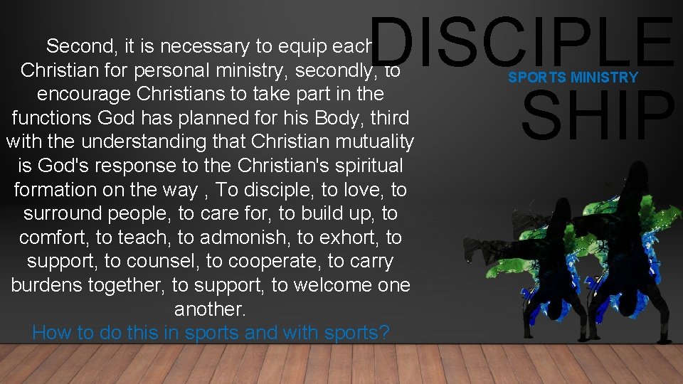 DISCIPLE SHIP Second, it is necessary to equip each Christian for personal ministry, secondly,