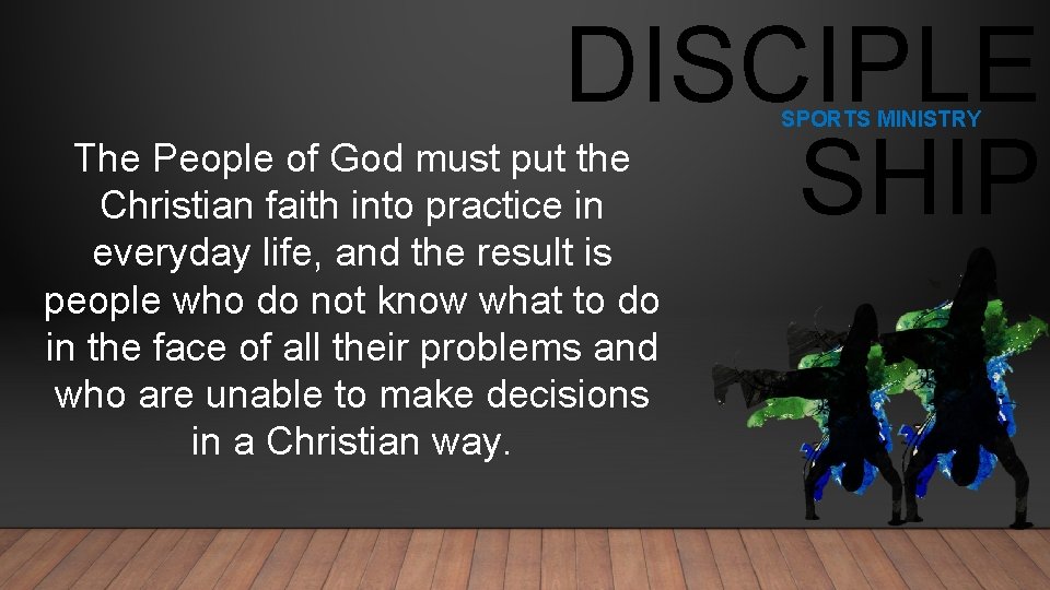 DISCIPLE SHIP SPORTS MINISTRY The People of God must put the Christian faith into