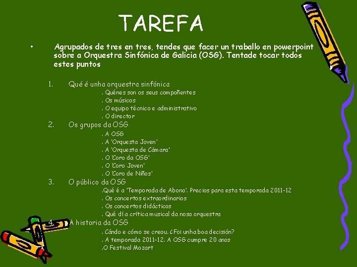 TAREFA • Agrupados de tres en tres, tendes que facer un traballo en powerpoint