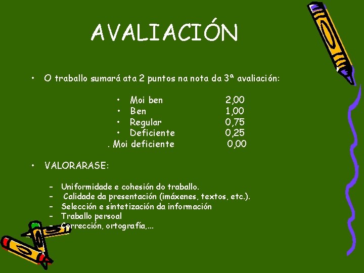 AVALIACIÓN • O traballo sumará ata 2 puntos na nota da 3ª avaliación: •