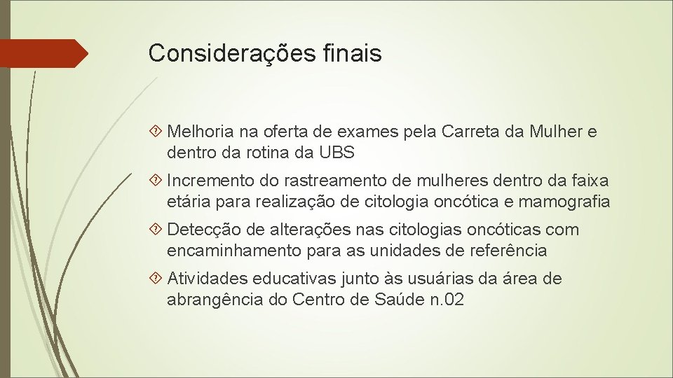 Considerações finais Melhoria na oferta de exames pela Carreta da Mulher e dentro da