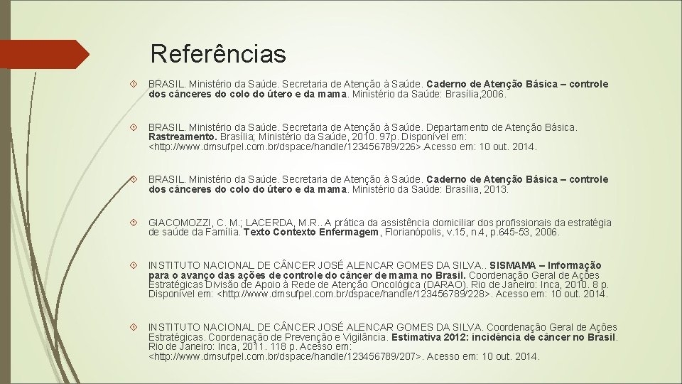 Referências BRASIL. Ministério da Saúde. Secretaria de Atenção à Saúde. Caderno de Atenção Básica