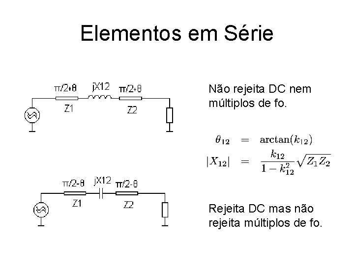 Elementos em Série Não rejeita DC nem múltiplos de fo. Rejeita DC mas não