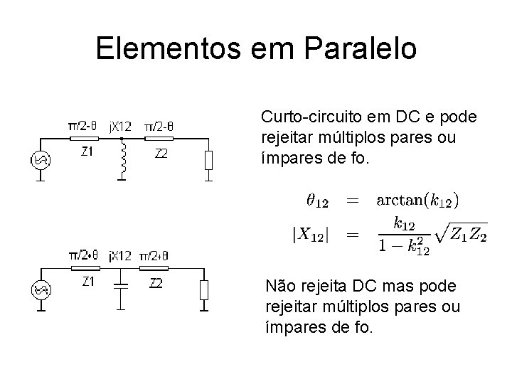 Elementos em Paralelo Curto-circuito em DC e pode rejeitar múltiplos pares ou ímpares de