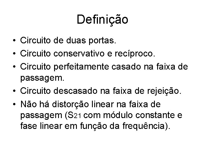 Definição • Circuito de duas portas. • Circuito conservativo e recíproco. • Circuito perfeitamente