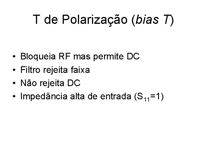 T de Polarização (bias T) • • Bloqueia RF mas permite DC Filtro rejeita