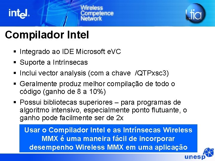 Compilador Intel Integrado ao IDE Microsoft e. VC Suporte a Intrínsecas Inclui vector analysis