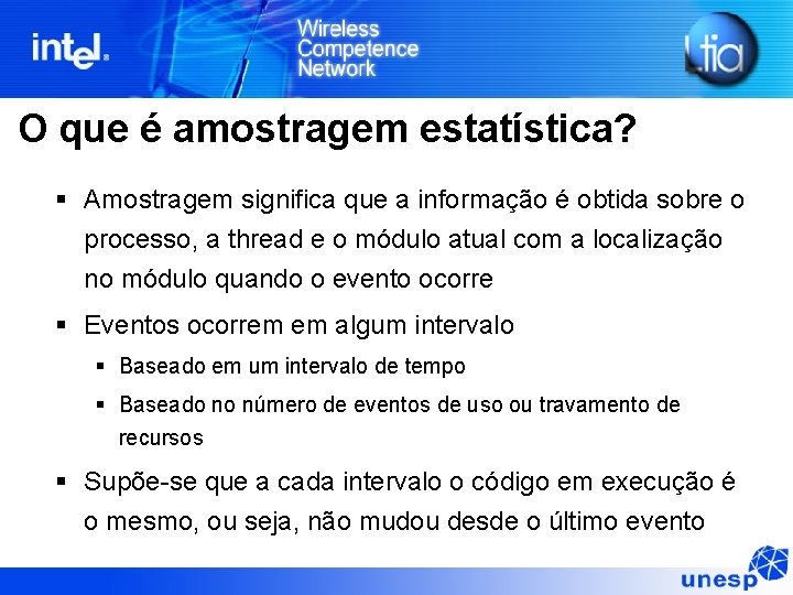 O que é amostragem estatística? Amostragem significa que a informação é obtida sobre o