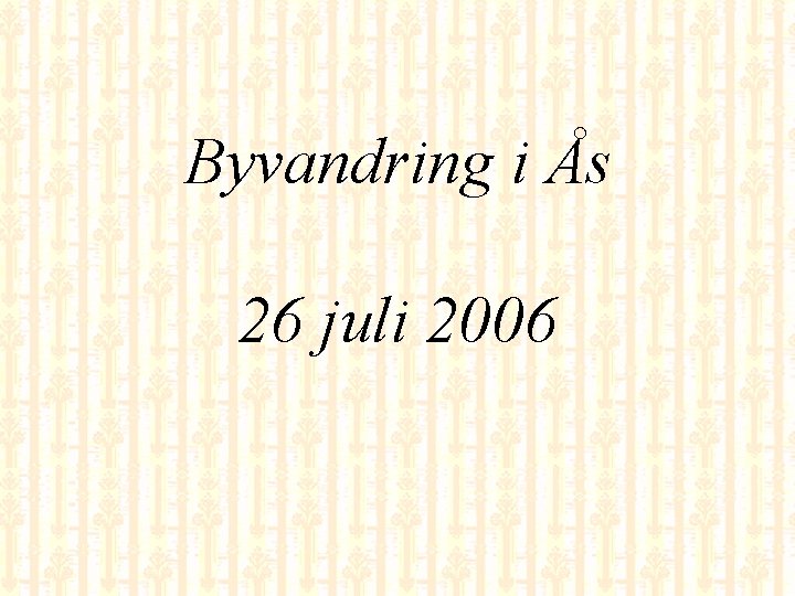 Byvandring i Ås 26 juli 2006 