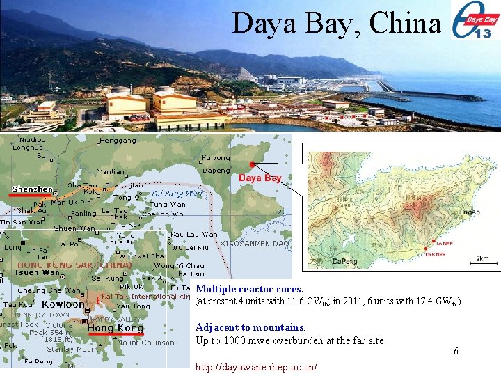 Daya Bay, China Multiple reactor cores. (at present 4 units with 11. 6 GWth;